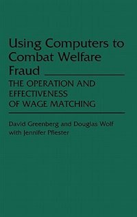 Using Computers To Combat Welfare Fraud: The Operation And Effectiveness Of Wage Matching