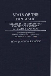 State Of The Fantastic: Studies In The Theory And Practice Of Fantastic Literature And Film
