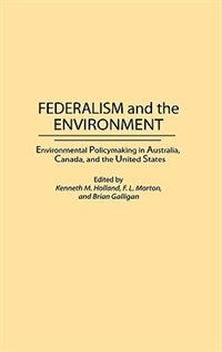Federalism And The Environment: Environmental Policymaking In Australia, Canada, And The United States