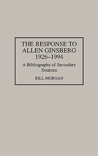 The Response to Allen Ginsberg, 1926-1994: A Bibliography of Secondary Sources
