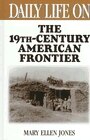 Daily Life On The Nineteenth Century American Frontier