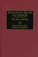 Sojourner Truth As Orator: Wit, Story, And Song