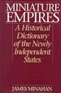Miniature Empires: A Historical Dictionary of the Newly Independent States