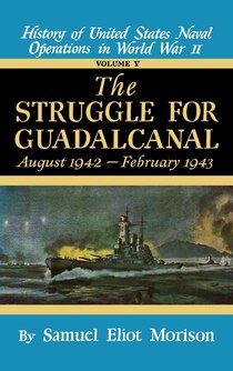 Struggle for Guadalcanal: August 1942 - February 1943 - Volume 5