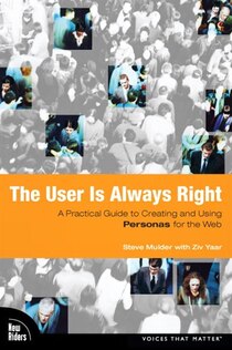 User Is Always Right The: A Practical Guide To Creating And Using Personas For The Web