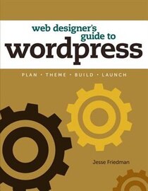 The Web Designer''s Guide To Wordpress