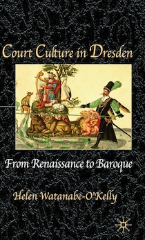Court Culture in Early Modern Dresden