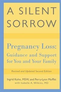 A Silent Sorrow: Pregnancy Loss-Guidance and Support for You and Your Family