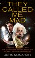 They Called Me Mad: Genius, Madness, And The Scientists Who Pushed The Outer Limits Of Knowledge