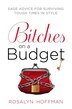 Bitches On A Budget: Sage Advice For Surviving Tough Times In Style