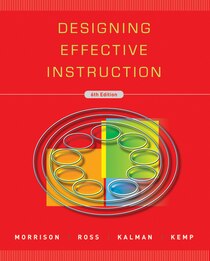 Designing Effective Instruction, by Morrison, 6th Edition
