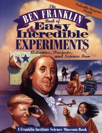 The Ben Franklin Book of Easy & Incredible Experiments