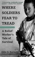 Where Soldiers Fear To Tread: A Relief Worker's Tale Of Survival