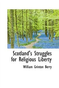 Scotland''s Struggles for Religious Liberty