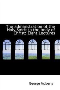 The administration of the Holy Spirit in the body of Christ