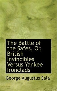 The Battle of the Safes, Or, British Invincibles Versus Yankee Ironclads