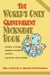 The World''s Only Grandparent Nickname Book: Includes 22 Foreign Language Translations, Activities, And Much, Much, More!!