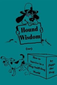 Hound Wisdom: Or How to Survive in a Dog-Sniff-Dog World