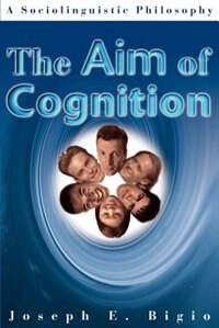 The Aim of Cognition: A Sociolinguistic Philosophy