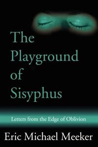 Playground of Sisyphus: Letters from the Edge of Oblivion