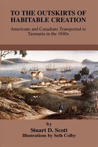 To the Outskirts of Habitable Creation: Americans and Canadians Transported to Tasmania in the 1840s