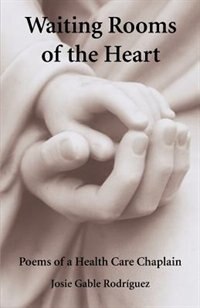 Waiting Rooms of the Heart: Poems of a Health Care Chaplain