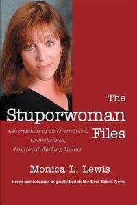 The Stuporwoman Files: Observations of an Overworked, Overwhelmed, Overjoyed Working Mother