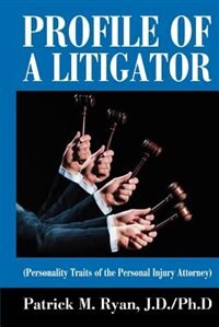 Profile of a Litigator: Personality Traits of the Personal Injury Attorney