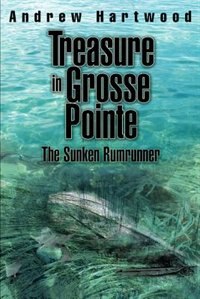 Treasure in Grosse Pointe: The Sunken Rumrunner