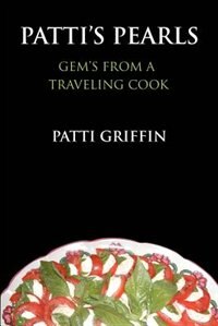 Patti''s Pearls: Gem''s From A Traveling Cook