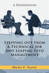 Stepping Out From A Technical Job And Leaping Into Management: A Dissertation