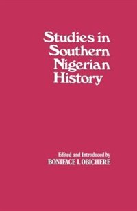 Studies In Southern Nigerian History; A Festschrift For Joseph Christopher Okwudili Anene 1918-68