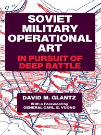 Soviet Military Operational Art; In Pursuit of Deep Battle