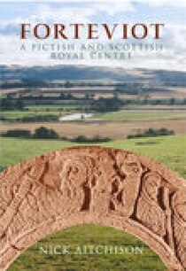 Forteviot: A Pictish & Scottish Royal Centre