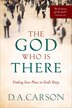 The God Who Is There: Finding Your Place in God's Story