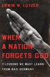 WHEN A NATION FORGETS GOD: 7 LESSONS WE MUST LEARN FRON NAZIGERMANY