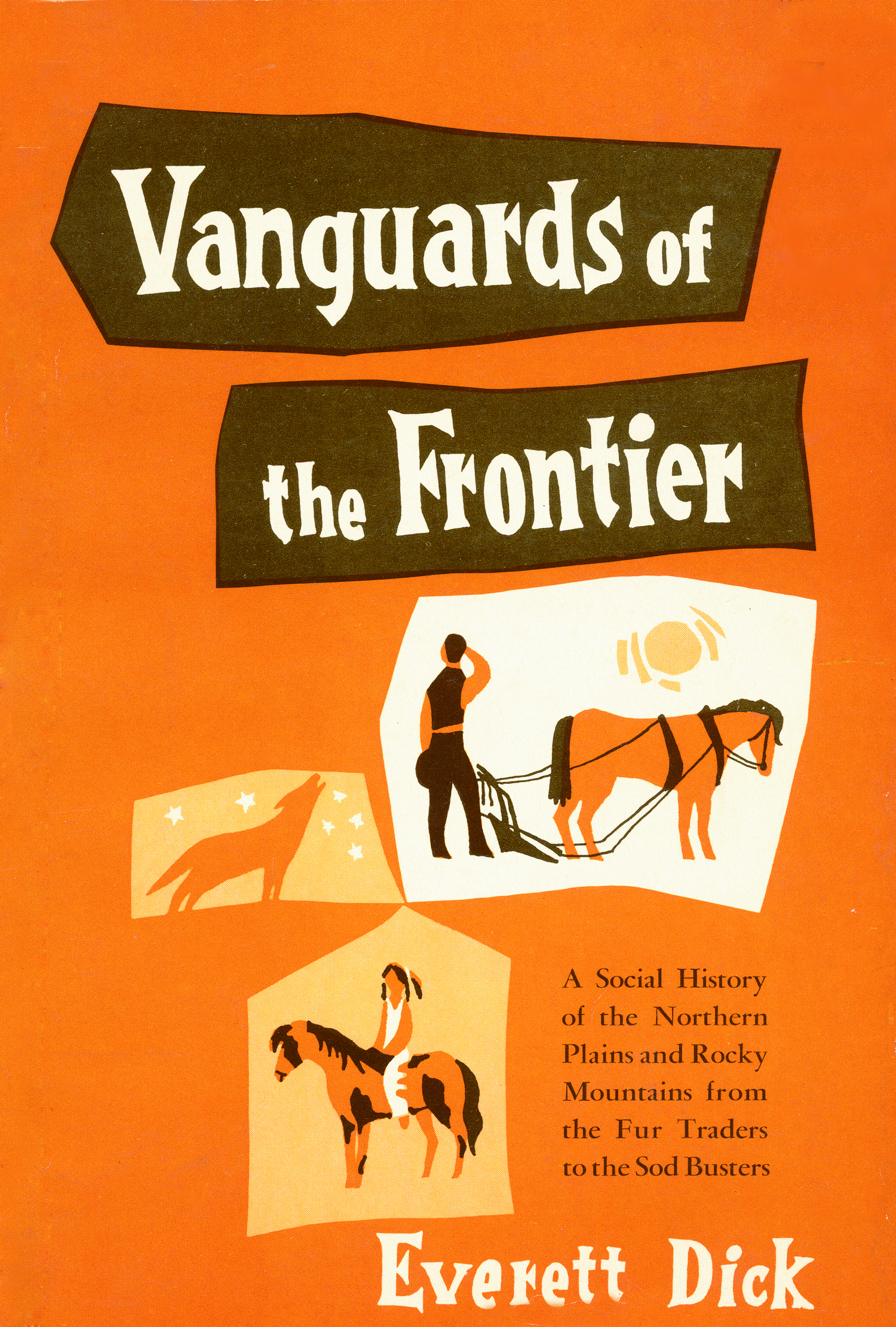 Vanguards of the Frontier: A Social History of the Northern Plains and Rocky Mountains from the Fur Traders to the Sod Busters