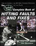 The Louisville Slugger Complete Book of Hitting Faults and Fixes