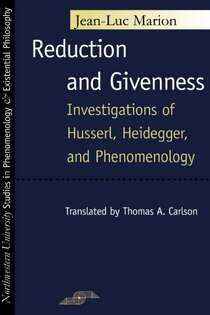Reduction & Givenness: Investigations of Husserl, Heidegger, & Phenomenology