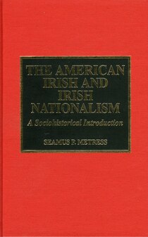 The American Irish & Irish Nationalism: A Sociohistorical Introduction