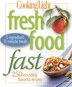 Cooking Light Fresh Food Fast: 250 Incredibly Flavorful 5-Ingredient 15-Minute Recipes
