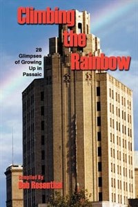 Climbing The Rainbow: 28 Glimpses Of Growing Up In Passaic