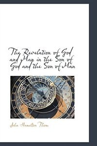 The Revelation of God and Man in the Son of God and the Son of Man