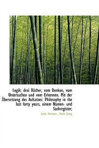 Logik; drei Bucher, vom Denken, vom Untersuchen und vom Erkennen. Mit der Ubersetzung des Aufsatzes