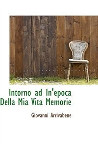 Intorno ad In''epoca Della Mia Vita Memorie