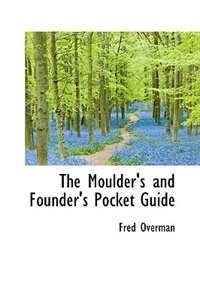 The Moulder''s and Founder''s Pocket Guide