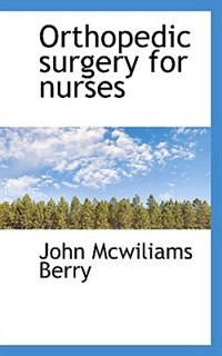 Orthopedic surgery for nurses