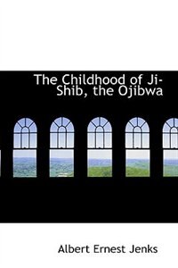 The Childhood of Ji-Shib, the Ojibwa