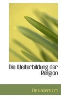 Die Weiterbildung der Religion
