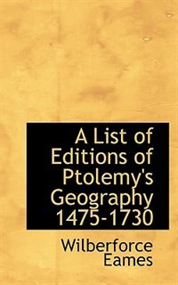 A List of Editions of Ptolemy''s Geography 1475-1730